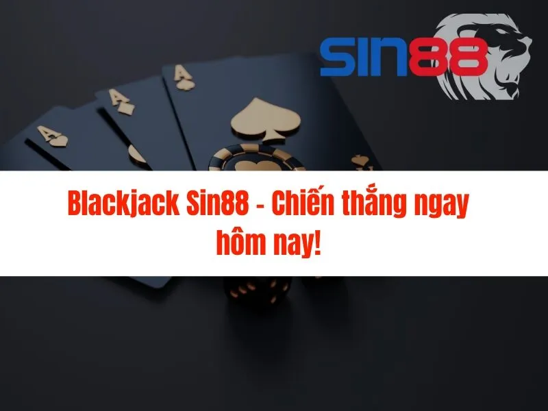 Blackjack Sin88 - Chiến thắng ngay hôm nay!