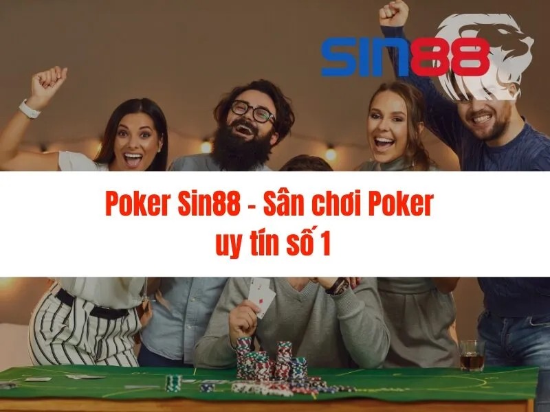 Poker Sin88 - Sân chơi Poker uy tín số 1