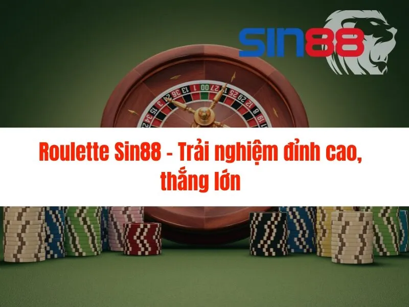 Roulette Sin88 - Trải nghiệm đỉnh cao, thắng lớn
