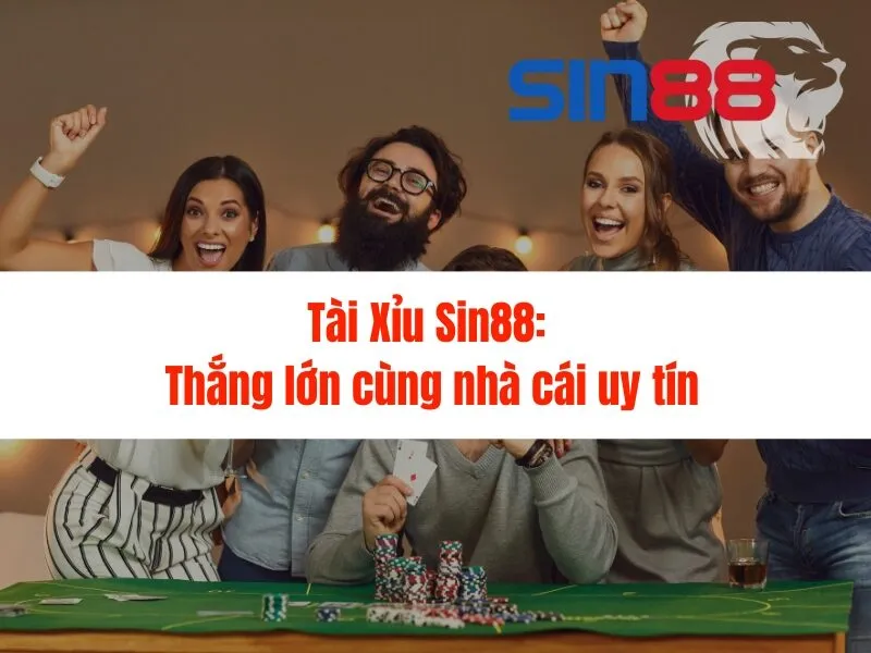 Tài Xỉu Sin88: Thắng lớn cùng nhà cái uy tín